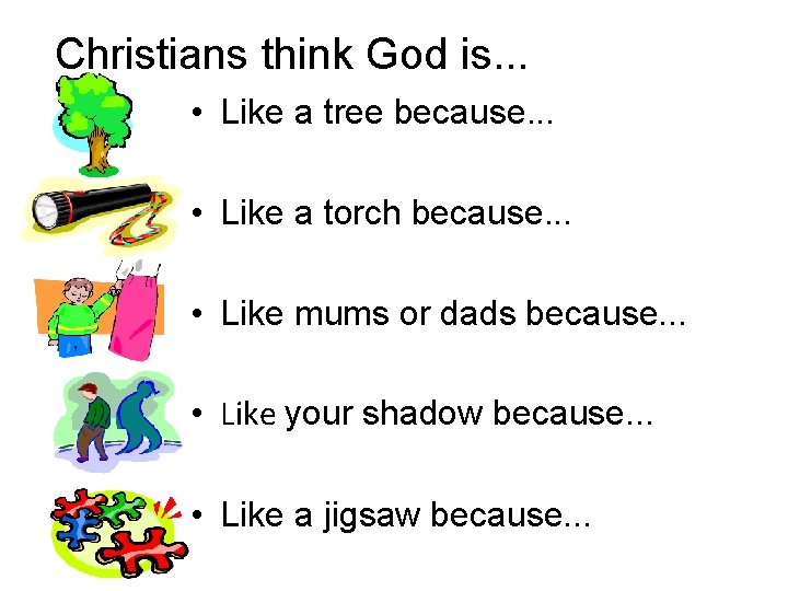 Christians think God is. . . • Like a tree because. . . •