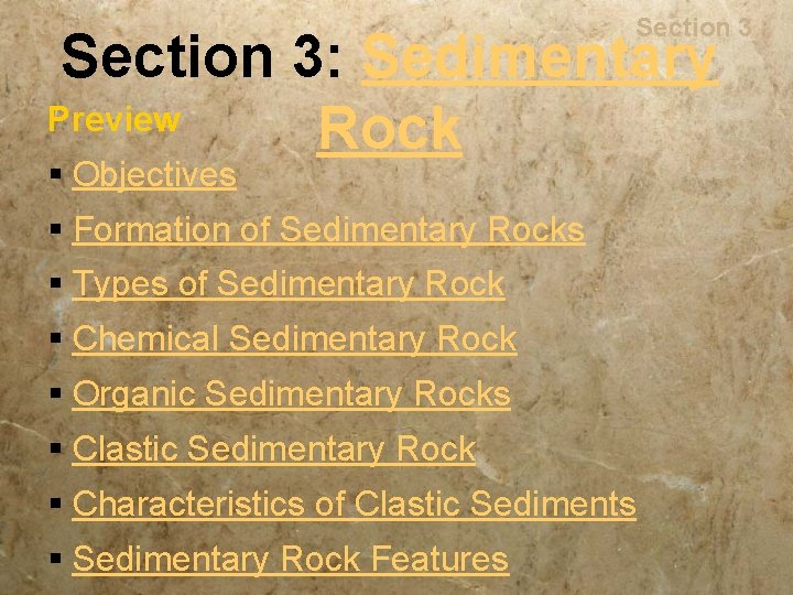 Rocks Section 3: Sedimentary Preview Rock § Objectives § Formation of Sedimentary Rocks §