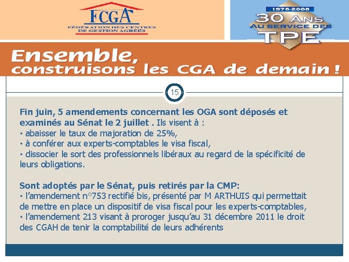 15 Fin juin, 5 amendements concernant les OGA sont déposés et examinés au Sénat