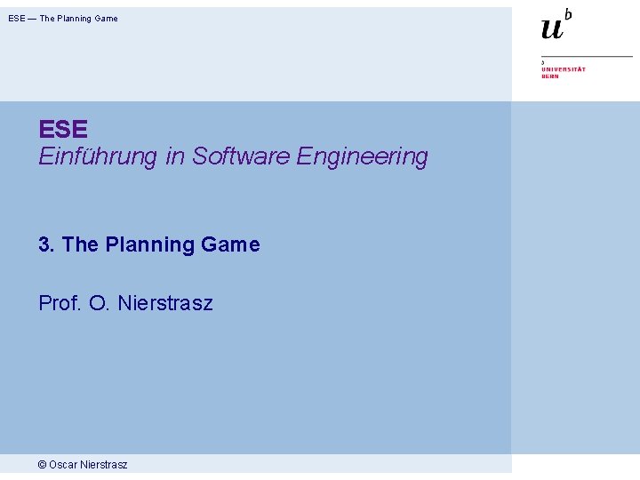 ESE — The Planning Game ESE Einführung in Software Engineering 3. The Planning Game