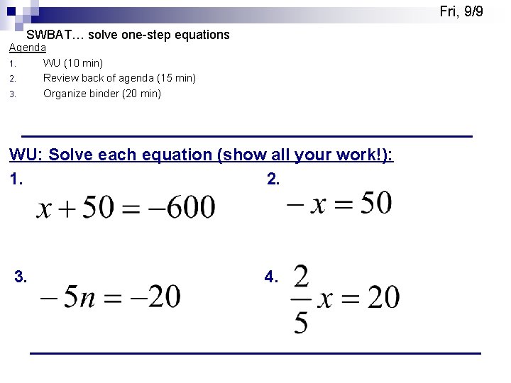 Fri, 9/9 SWBAT… solve one-step equations Agenda 1. WU (10 min) 2. Review back