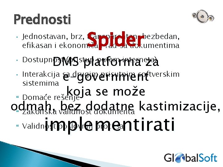Prednosti • Spider Jednostavan, brz, transparentan, bezbedan, efikasan i ekonomičan rad sa dokumentima DMS
