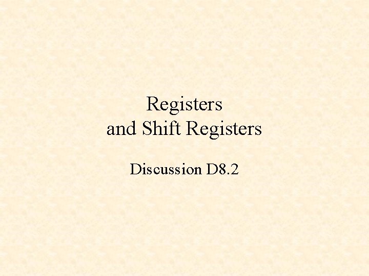Registers and Shift Registers Discussion D 8. 2 