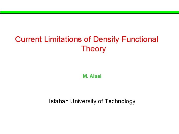 Current Limitations of Density Functional Theory M. Alaei Isfahan University of Technology 