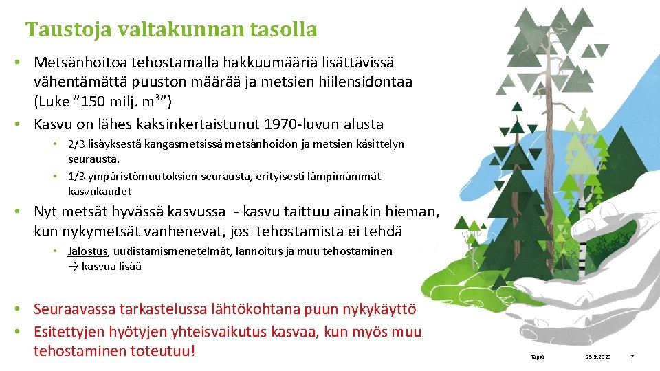 Taustoja valtakunnan tasolla • Metsänhoitoa tehostamalla hakkuumääriä lisättävissä vähentämättä puuston määrää ja metsien hiilensidontaa