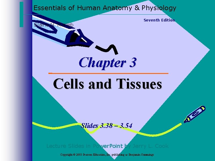 Essentials of Human Anatomy & Physiology Seventh Edition Elaine N. Marieb Chapter 3 Cells