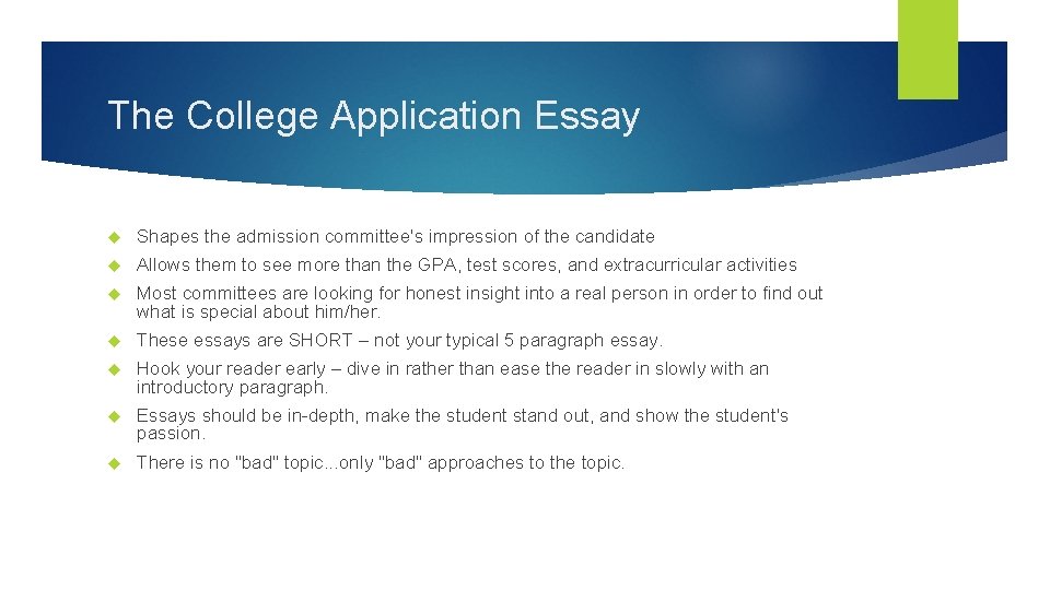 The College Application Essay Shapes the admission committee's impression of the candidate Allows them