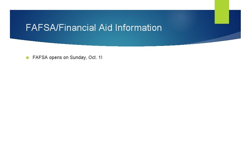 FAFSA/Financial Aid Information FAFSA opens on Sunday, Oct. 1! 
