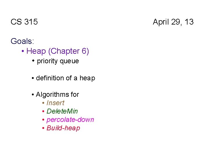 CS 315 Goals: • Heap (Chapter 6) • priority queue • definition of a CS 315 Goals: • Heap (Chapter 6) • priority queue • definition of a