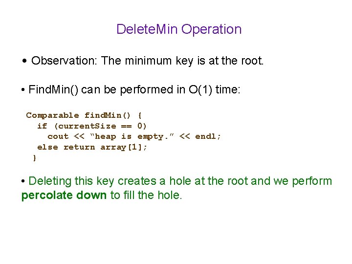 Delete. Min Operation • Observation: The minimum key is at the root. • Find. Delete. Min Operation • Observation: The minimum key is at the root. • Find.