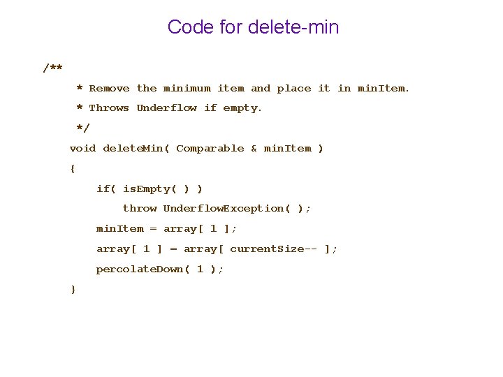 Code for delete-min /** * Remove the minimum item and place it in min. Code for delete-min /** * Remove the minimum item and place it in min.