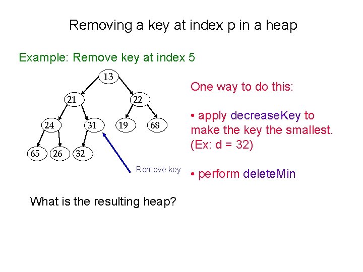 Removing a key at index p in a heap Example: Remove key at index Removing a key at index p in a heap Example: Remove key at index