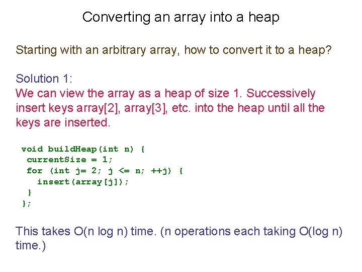 Converting an array into a heap Starting with an arbitrary array, how to convert Converting an array into a heap Starting with an arbitrary array, how to convert