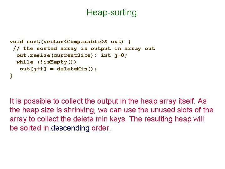Heap-sorting void sort(vector<Comparable>& out) { // the sorted array is output in array out. Heap-sorting void sort(vector<Comparable>& out) { // the sorted array is output in array out.