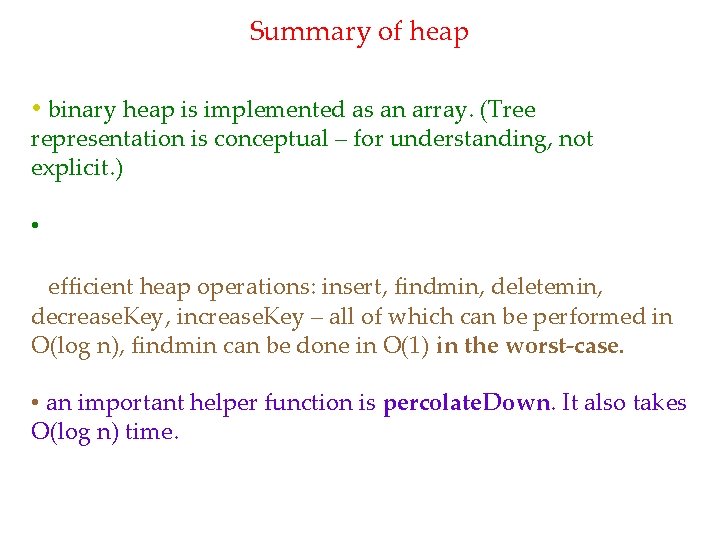 Summary of heap • binary heap is implemented as an array. (Tree representation is Summary of heap • binary heap is implemented as an array. (Tree representation is