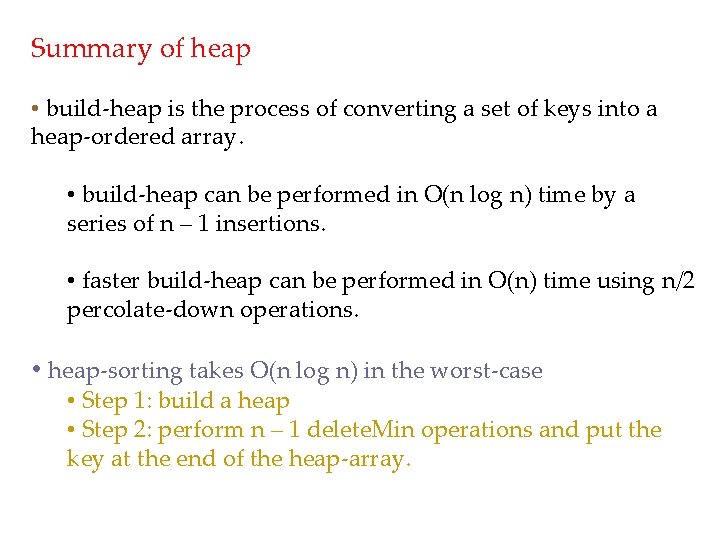 Summary of heap • build-heap is the process of converting a set of keys Summary of heap • build-heap is the process of converting a set of keys