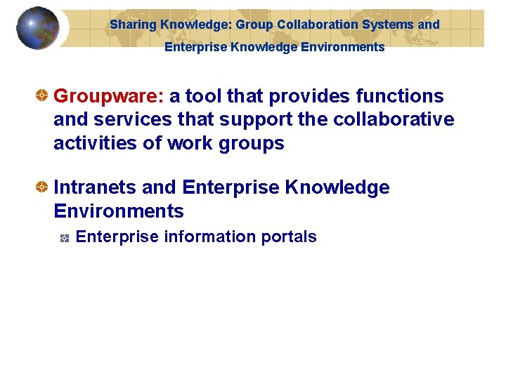 Sharing Knowledge: Group Collaboration Systems and Enterprise Knowledge Environments Groupware: a tool that provides Sharing Knowledge: Group Collaboration Systems and Enterprise Knowledge Environments Groupware: a tool that provides