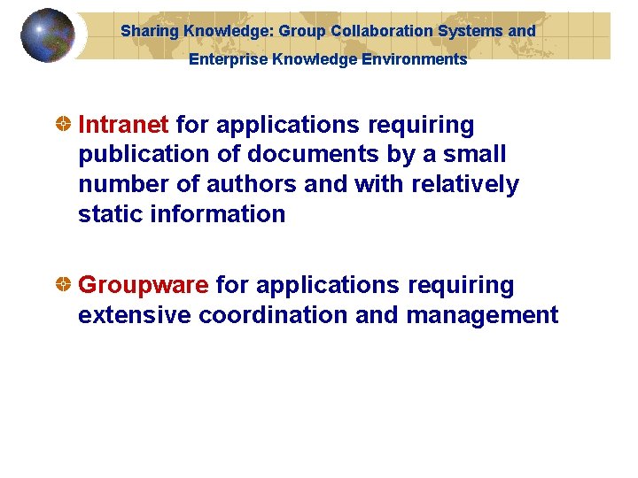 Sharing Knowledge: Group Collaboration Systems and Enterprise Knowledge Environments Intranet for applications requiring publication Sharing Knowledge: Group Collaboration Systems and Enterprise Knowledge Environments Intranet for applications requiring publication