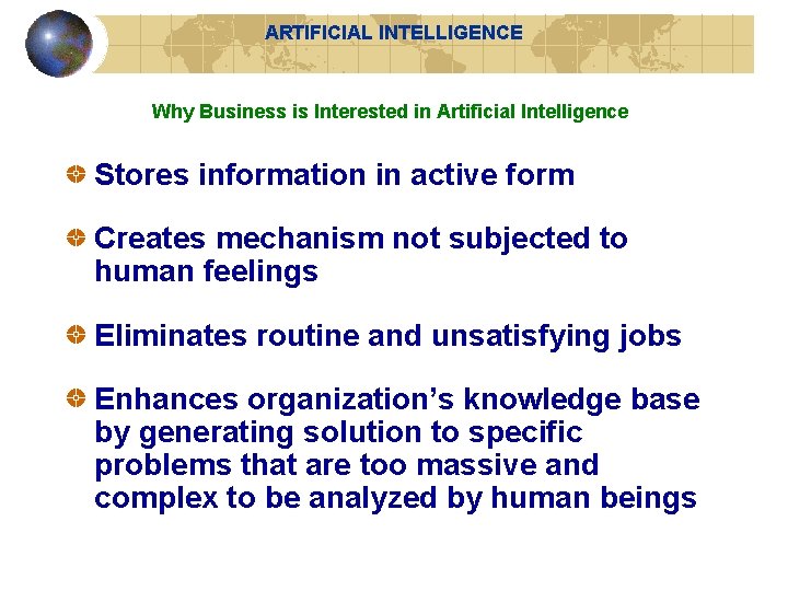 ARTIFICIAL INTELLIGENCE Why Business is Interested in Artificial Intelligence Stores information in active form ARTIFICIAL INTELLIGENCE Why Business is Interested in Artificial Intelligence Stores information in active form