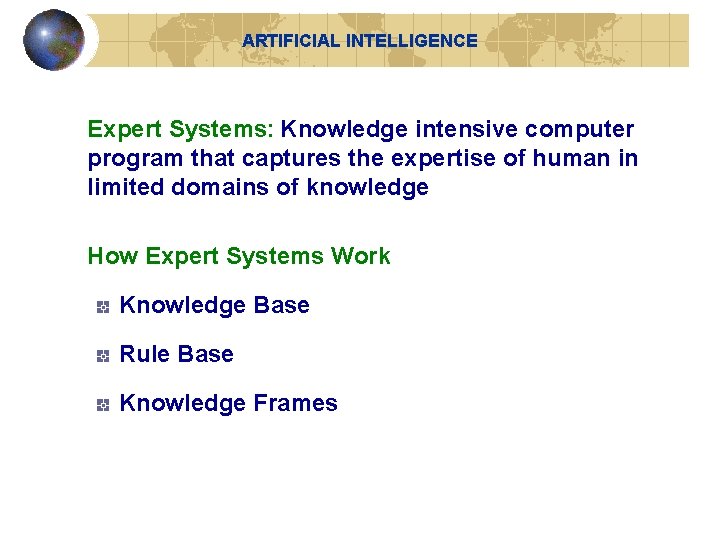 ARTIFICIAL INTELLIGENCE Expert Systems: Knowledge intensive computer program that captures the expertise of human ARTIFICIAL INTELLIGENCE Expert Systems: Knowledge intensive computer program that captures the expertise of human