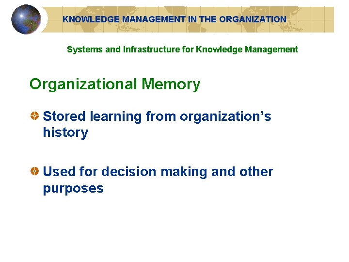 KNOWLEDGE MANAGEMENT IN THE ORGANIZATION Systems and Infrastructure for Knowledge Management Organizational Memory Stored KNOWLEDGE MANAGEMENT IN THE ORGANIZATION Systems and Infrastructure for Knowledge Management Organizational Memory Stored