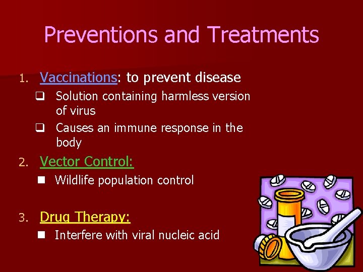 Preventions and Treatments 1. Vaccinations: to prevent disease q Solution containing harmless version of