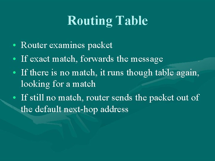 Routing Table • Router examines packet • If exact match, forwards the message •