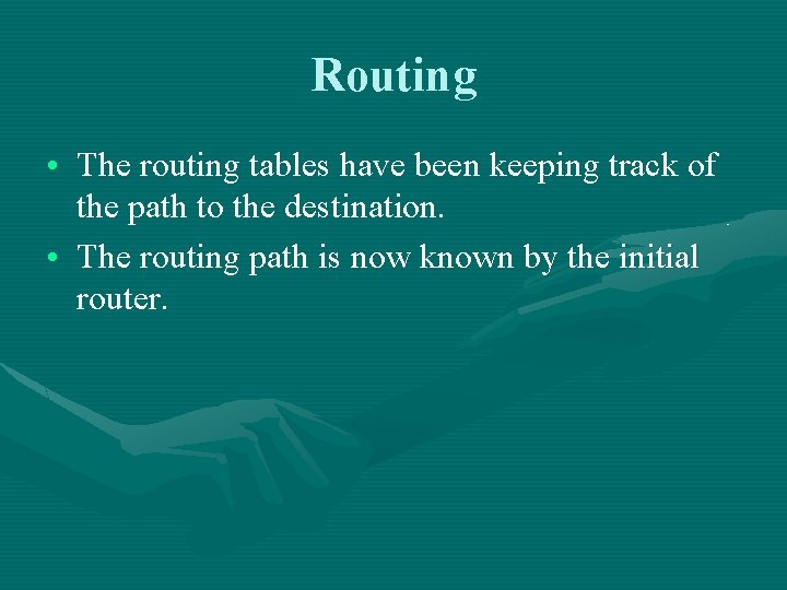 Routing • The routing tables have been keeping track of the path to the
