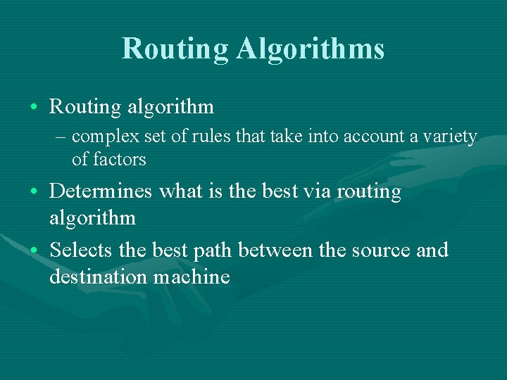 Routing Algorithms • Routing algorithm – complex set of rules that take into account