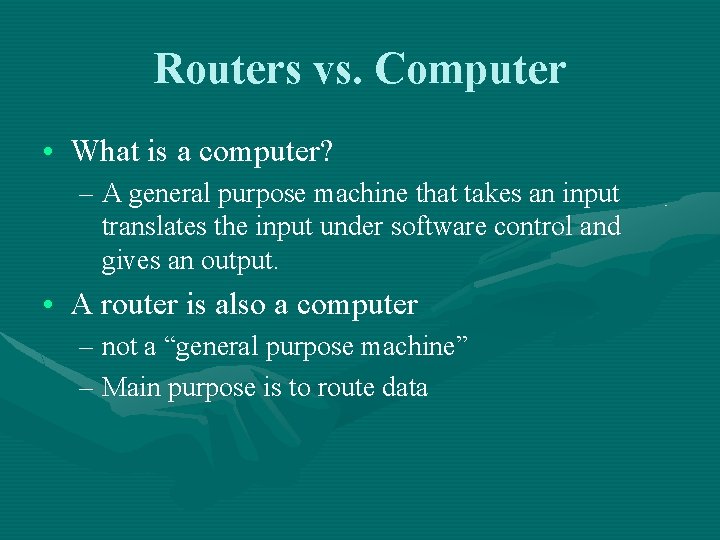 Routers vs. Computer • What is a computer? – A general purpose machine that
