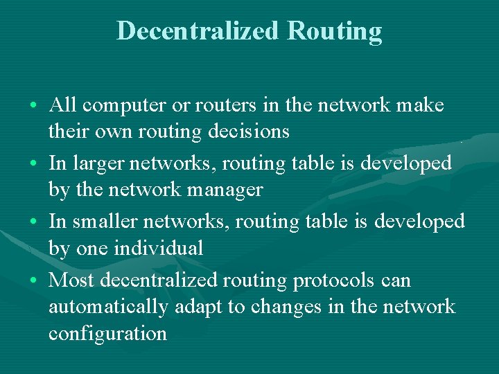 Decentralized Routing • All computer or routers in the network make their own routing
