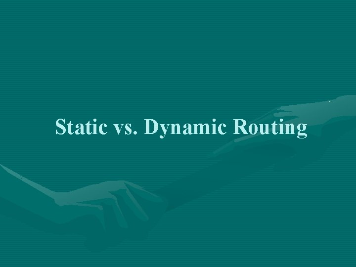 Static vs. Dynamic Routing 
