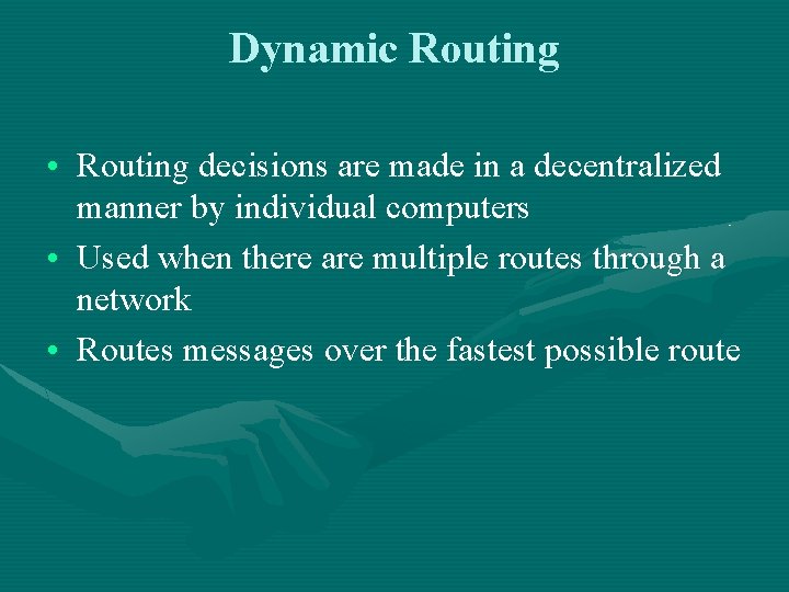 Dynamic Routing • Routing decisions are made in a decentralized manner by individual computers