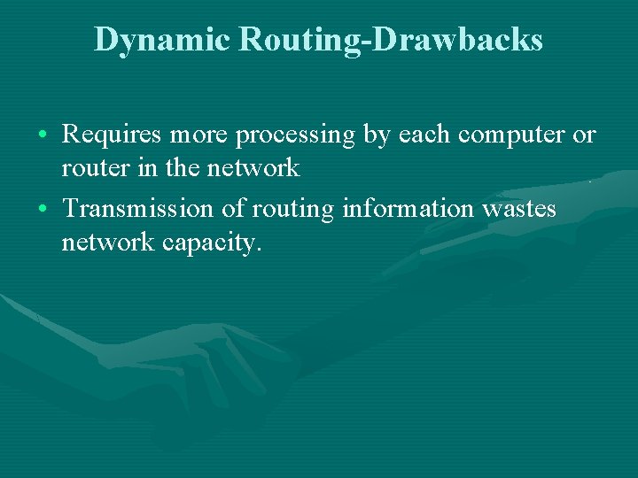 Dynamic Routing-Drawbacks • Requires more processing by each computer or router in the network