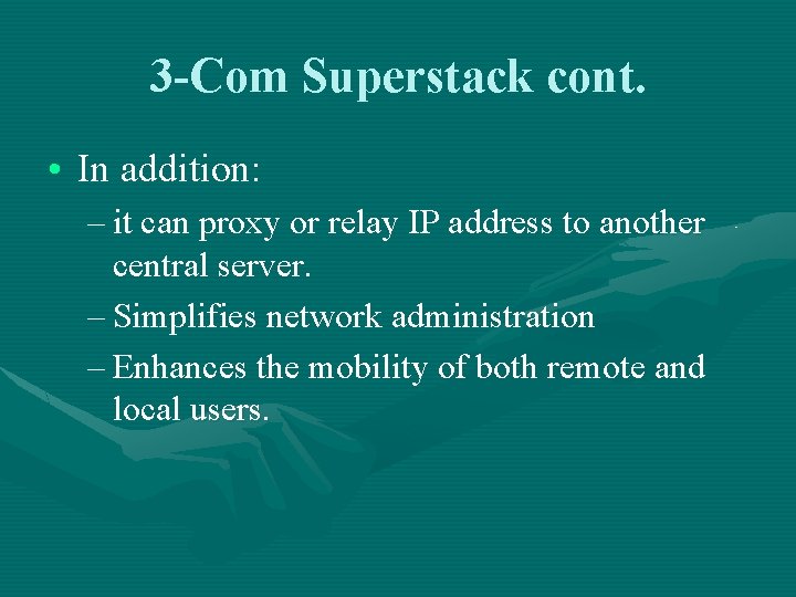 3 -Com Superstack cont. • In addition: – it can proxy or relay IP