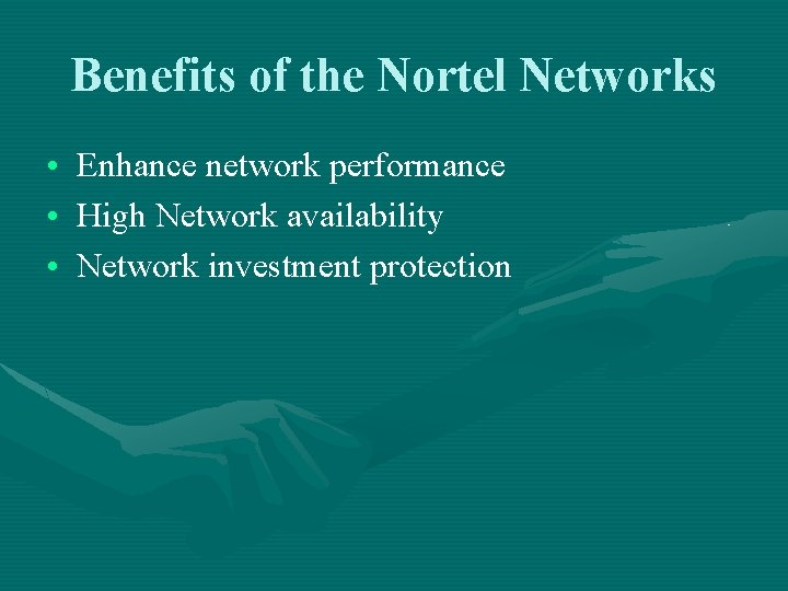 Benefits of the Nortel Networks • Enhance network performance • High Network availability •