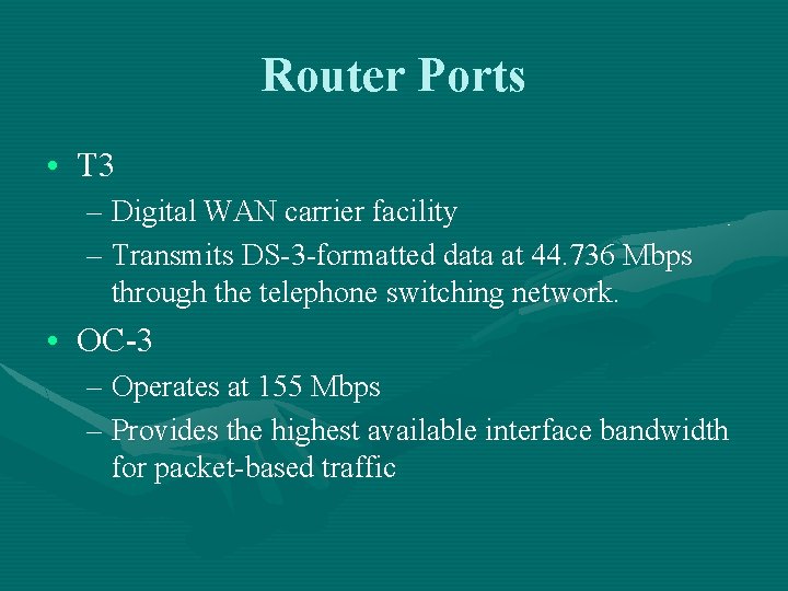 Router Ports • T 3 – Digital WAN carrier facility – Transmits DS-3 -formatted