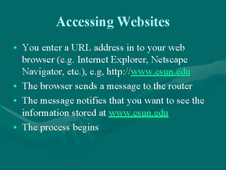Accessing Websites • You enter a URL address in to your web browser (e.