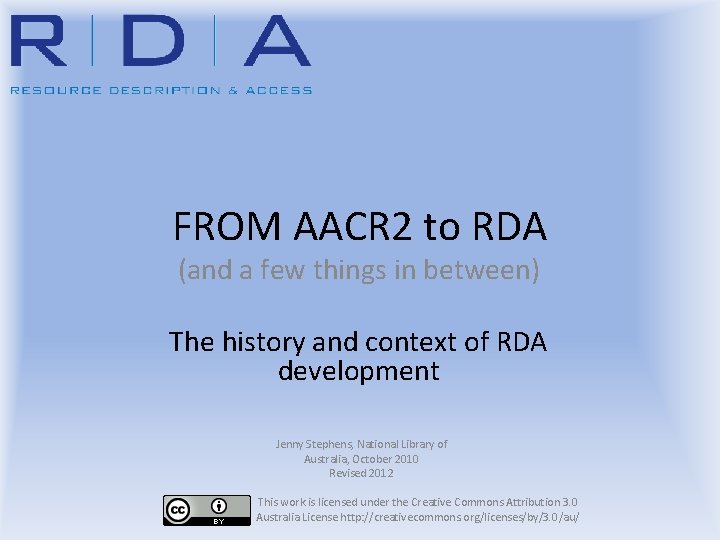 FROM AACR 2 to RDA (and a few things in between) The history and