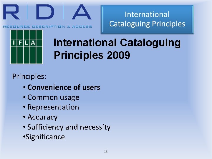 International Cataloguing Principles 2009 Principles: • Convenience of users • Common usage • Representation