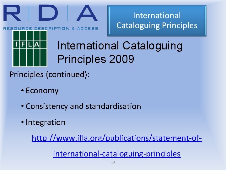 International Cataloguing Principles 2009 Principles (continued): • Economy • Consistency and standardisation • Integration