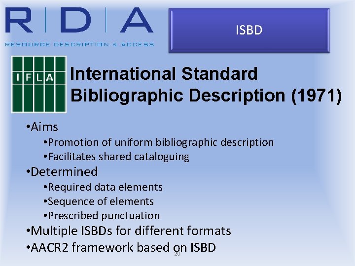 International Standard Bibliographic Description (1971) • Aims • Promotion of uniform bibliographic description •