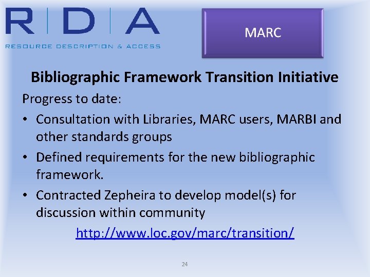 Bibliographic Framework Transition Initiative Progress to date: • Consultation with Libraries, MARC users, MARBI