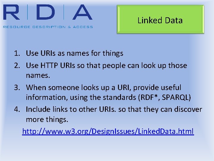 Linked Data 1. Use URIs as names for things 2. Use HTTP URIs so