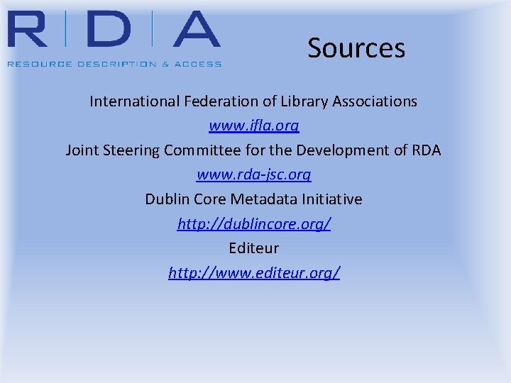 Sources International Federation of Library Associations www. ifla. org Joint Steering Committee for the