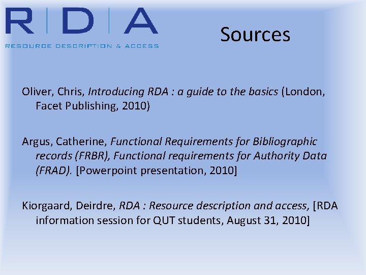 Sources Oliver, Chris, Introducing RDA : a guide to the basics (London, Facet Publishing,