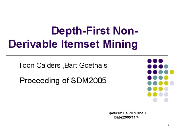 Depth-First Non. Derivable Itemset Mining Toon Calders , Bart Goethals Proceeding of SDM 2005