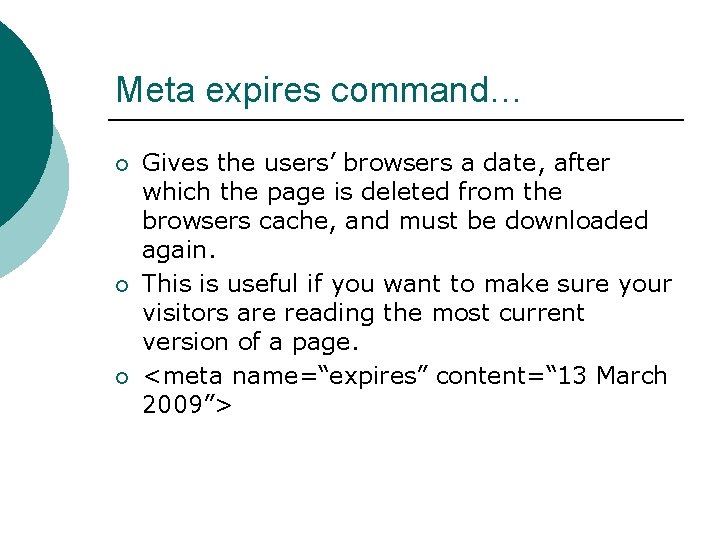 Meta expires command… ¡ ¡ ¡ Gives the users’ browsers a date, after which