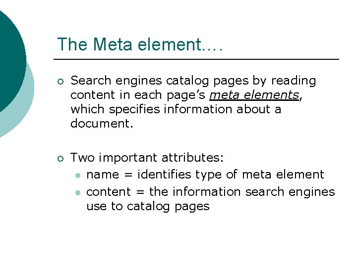 The Meta element…. ¡ Search engines catalog pages by reading content in each page’s