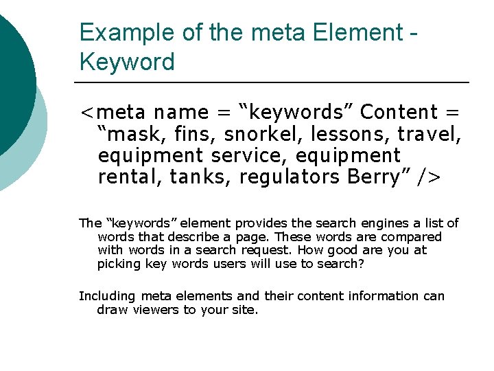 Example of the meta Element Keyword <meta name = “keywords” Content = “mask, fins,